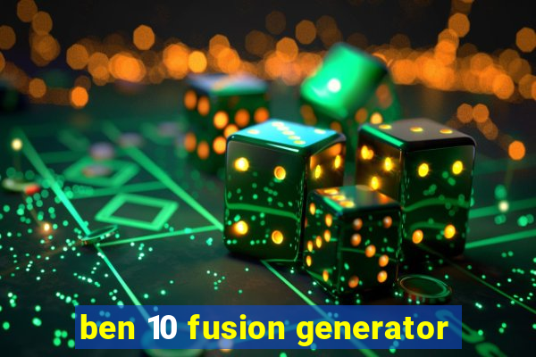 ben 10 fusion generator